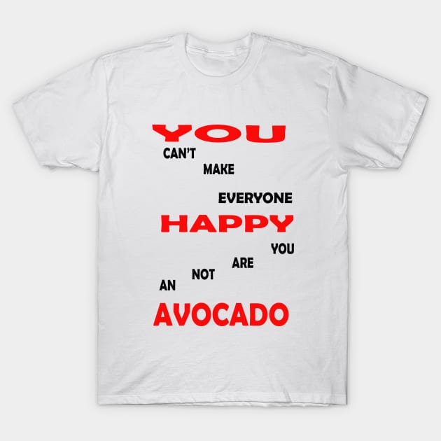 best you cant make everyone happy you are not an avocado T-Shirt by khadkabanc